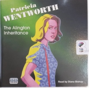 The Alington Inheritance written by Patrica Wentworth performed by Diana Bishop on Audio CD (Unabridged)